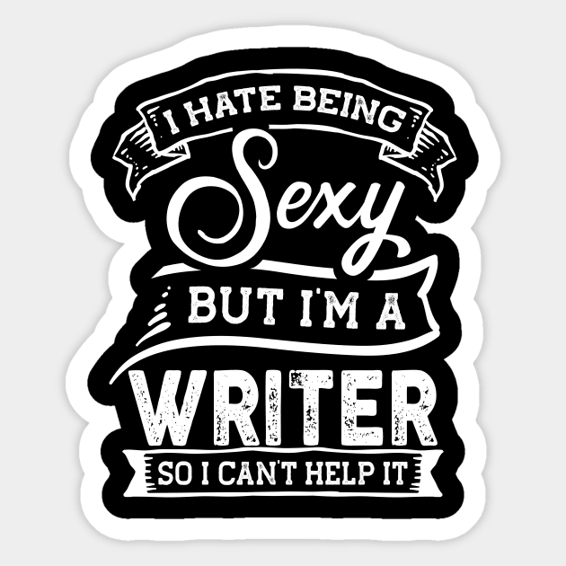 I Hate Being Sexy But I'm a Writer Funny Sticker by TeePalma